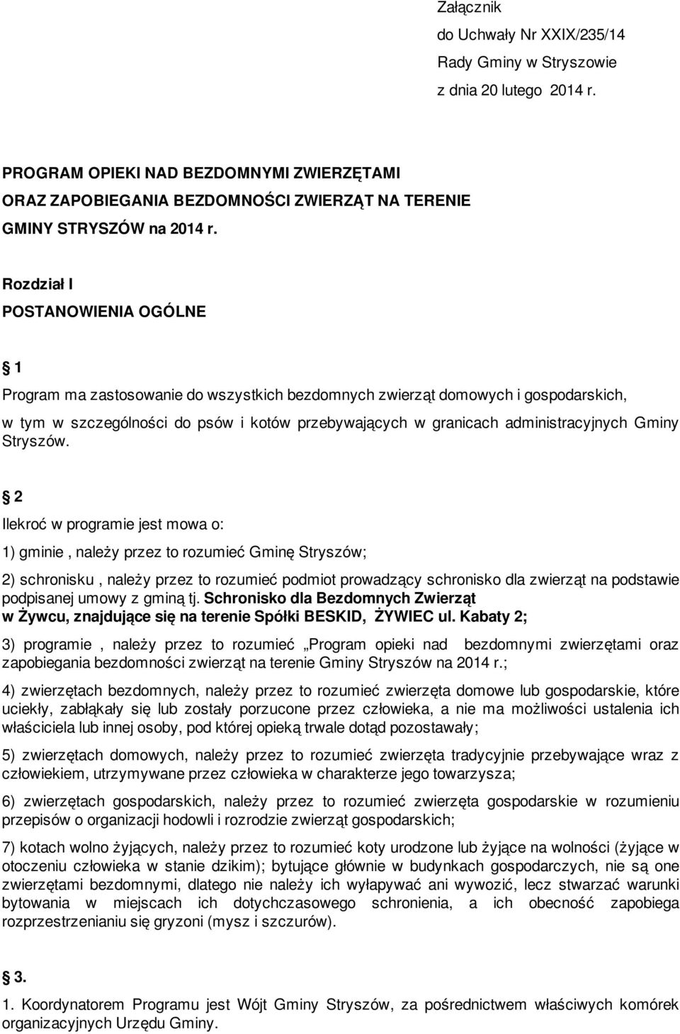 Rozdział I POSTANOWIENIA OGÓLNE 1 Program ma zastosowanie do wszystkich bezdomnych zwierząt domowych i gospodarskich, w tym w szczególności do psów i kotów przebywających w granicach