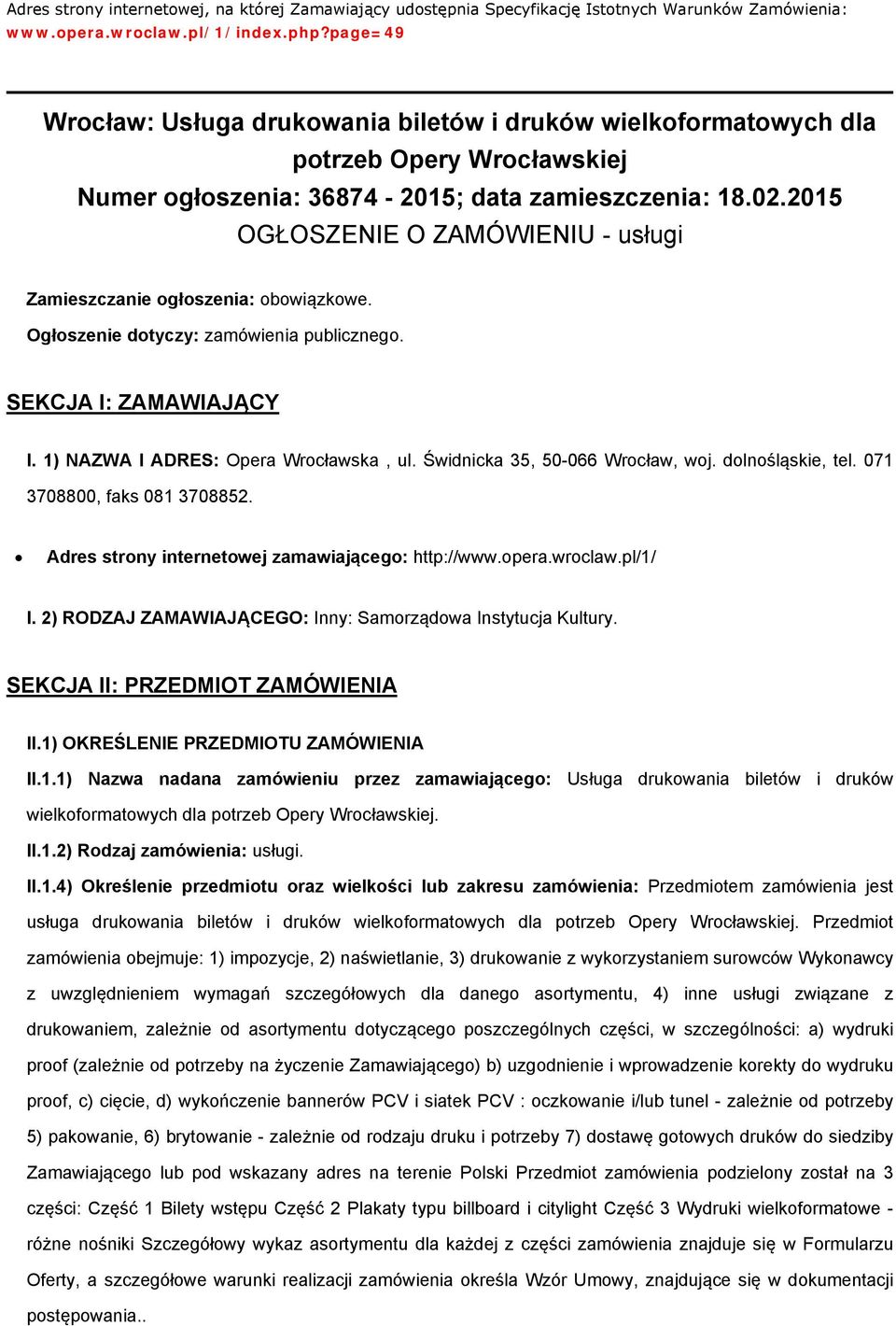 2015 OGŁOSZENIE O ZAMÓWIENIU - usługi Zamieszczanie głszenia: bwiązkwe. Ogłszenie dtyczy: zamówienia publiczneg. SEKCJA I: ZAMAWIAJĄCY I. 1) NAZWA I ADRES: Opera Wrcławska, ul.