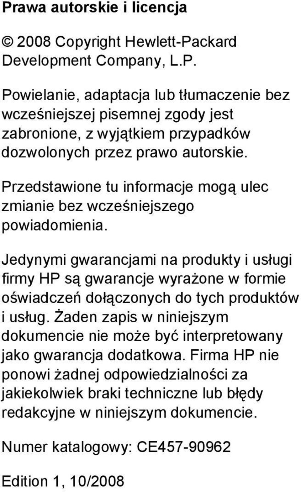 Jedynymi gwarancjami na produkty i usługi firmy HP są gwarancje wyrażone w formie oświadczeń dołączonych do tych produktów i usług.