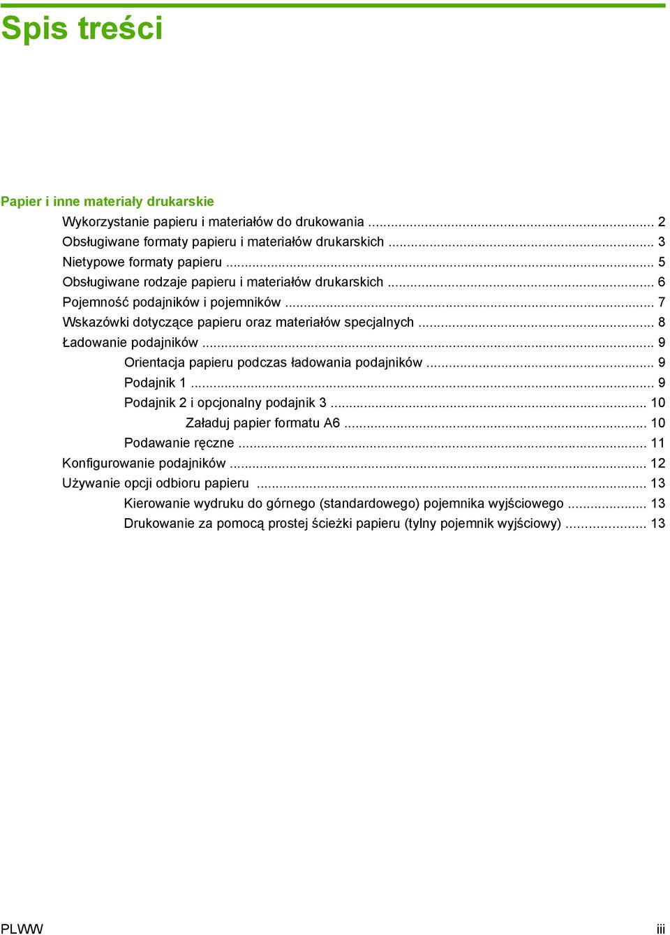 .. 9 Orientacja papieru podczas ładowania podajników... 9 Podajnik 1... 9 Podajnik 2 i opcjonalny podajnik 3... 10 Załaduj papier formatu A6... 10 Podawanie ręczne.