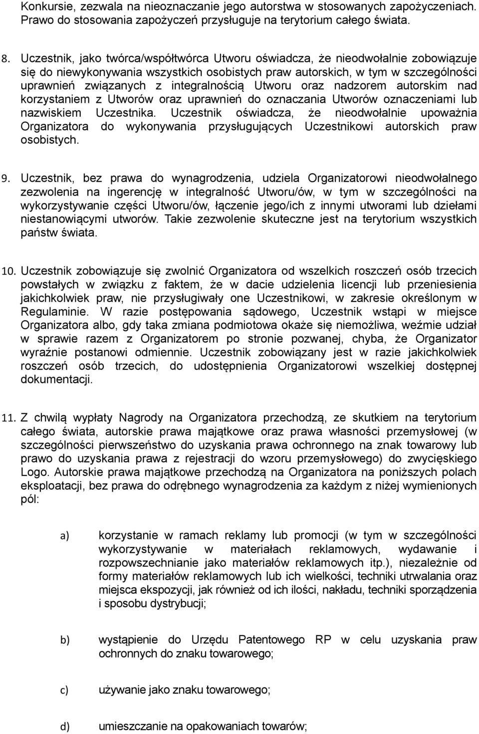 integralnością Utworu oraz nadzorem autorskim nad korzystaniem z Utworów oraz uprawnień do oznaczania Utworów oznaczeniami lub nazwiskiem Uczestnika.