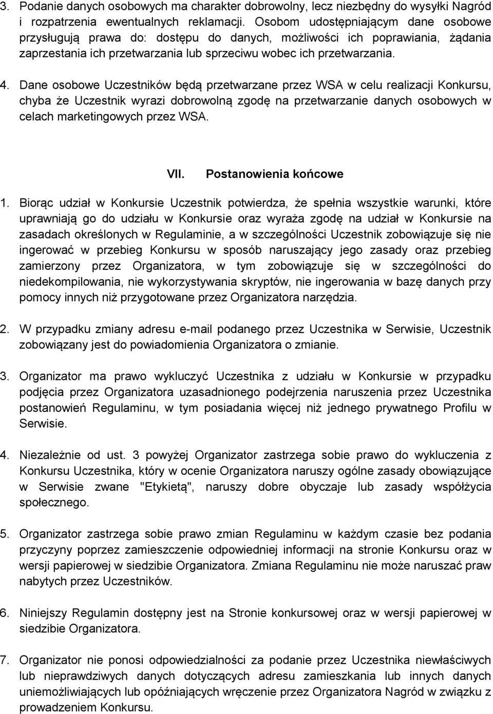 Dane osobowe Uczestników będą przetwarzane przez WSA w celu realizacji Konkursu, chyba że Uczestnik wyrazi dobrowolną zgodę na przetwarzanie danych osobowych w celach marketingowych przez WSA. VII.