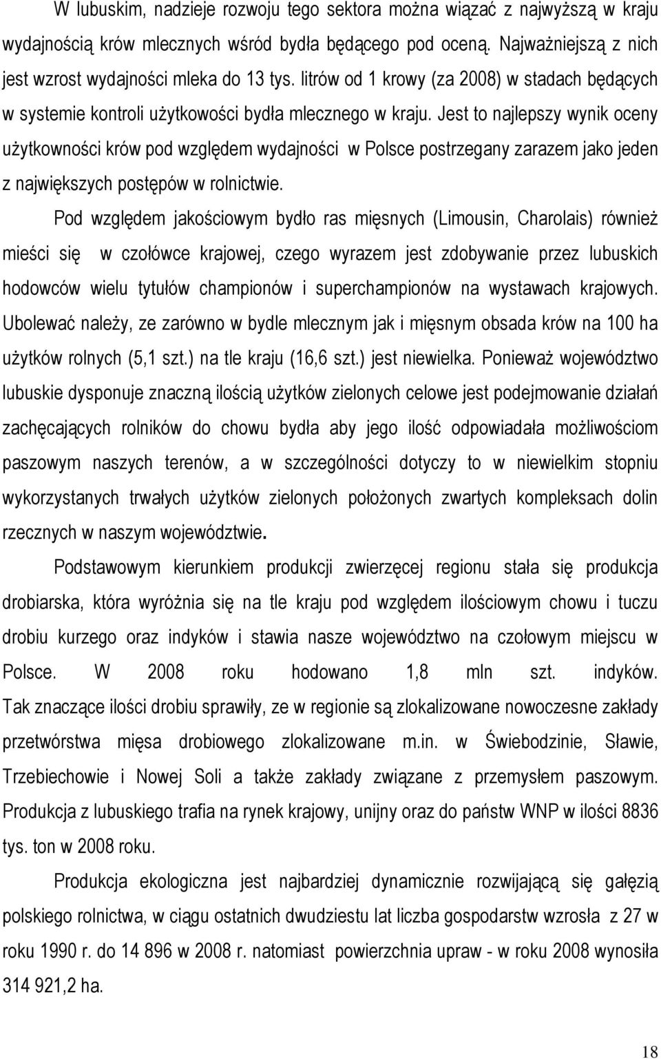 Jest to najlepszy wynik oceny użytkowności krów pod względem wydajności w Polsce postrzegany zarazem jako jeden z największych postępów w rolnictwie.