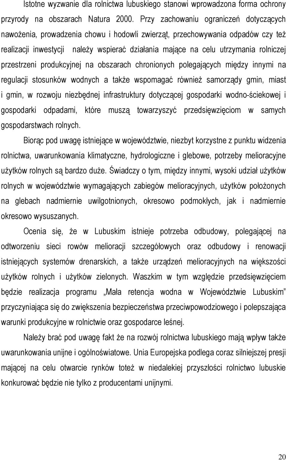 rolniczej przestrzeni produkcyjnej na obszarach chronionych polegających między innymi na regulacji stosunków wodnych a także wspomagać również samorządy gmin, miast i gmin, w rozwoju niezbędnej