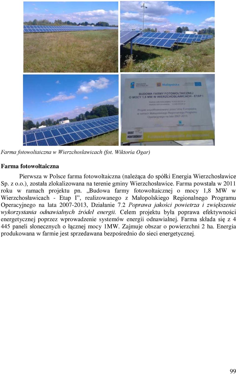Budowa farmy fotowoltaicznej o mocy 1,8 MW w Wierzchosławicach - Etap I, realizowanego z Małopolskiego Regionalnego Programu Operacyjnego na lata 2007-2013, Działanie 7.