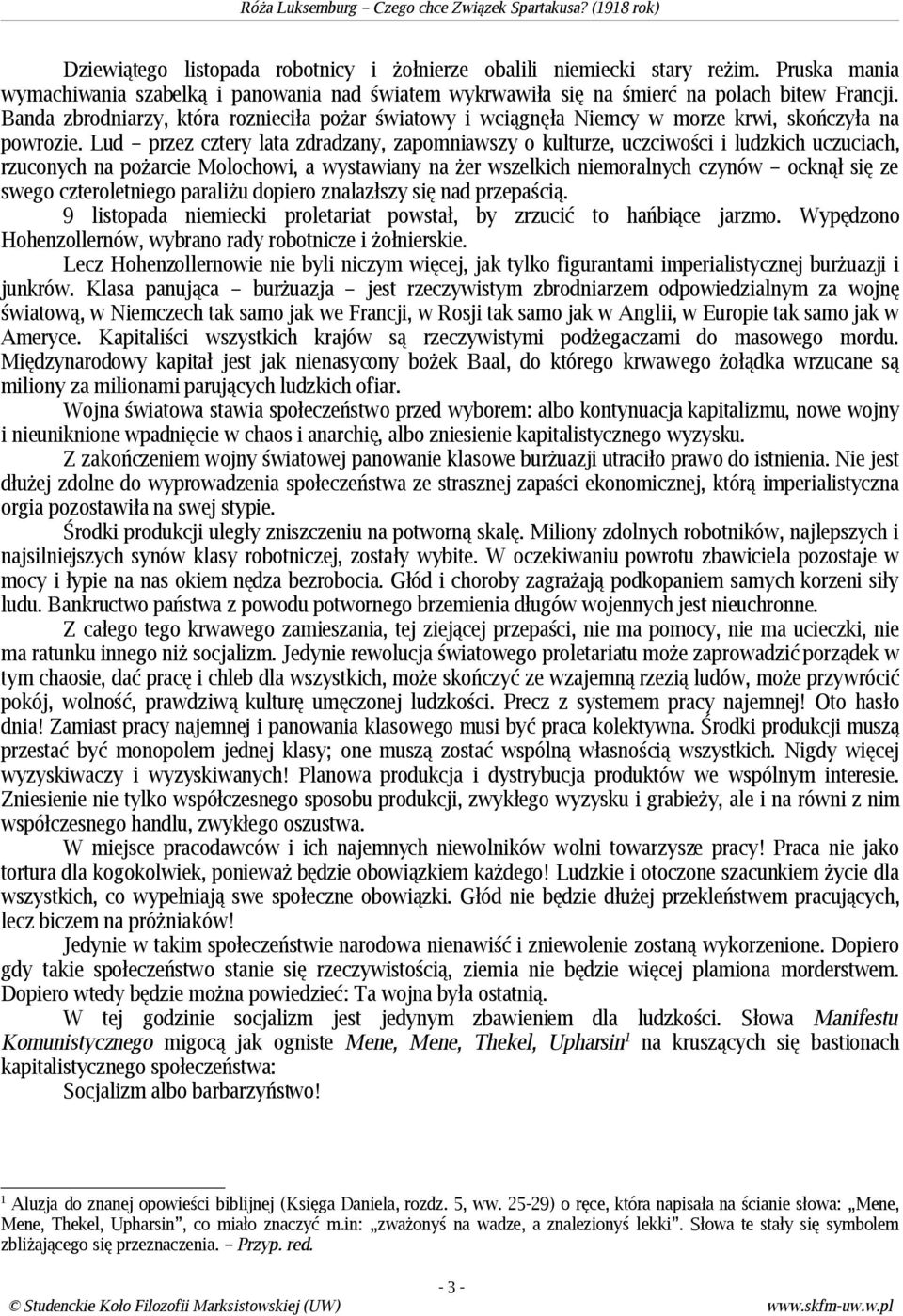 Lud przez cztery lata zdradzany, zapomniawszy o kulturze, uczciwości i ludzkich uczuciach, rzuconych na pożarcie Molochowi, a wystawiany na żer wszelkich niemoralnych czynów ocknął się ze swego