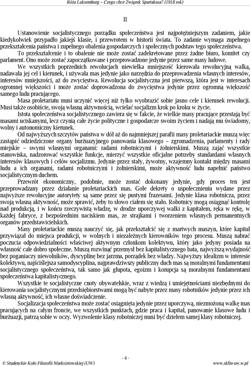 To przekształcenie i to obalenie nie może zostać zadekretowane przez żadne biuro, komitet czy parlament. Ono może zostać zapoczątkowane i przeprowadzone jedynie przez same masy ludowe.