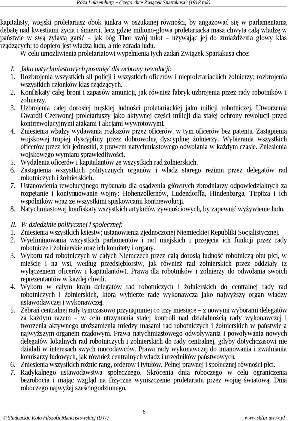 W celu umożliwienia proletariatowi wypełnienia tych zadań Związek Spartakusa chce: I. Jako natychmiastowych posunięć dla ochrony rewolucji: 1.