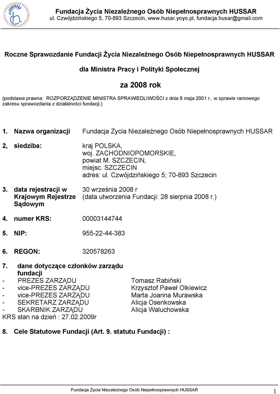 Czwójdzińskiego 5; 70-893 Szczecin 3. data rejestracji w Krajowym Rejestrze Sądowym 30 września 2008 r (data utworzenia Fundacji: 28 sierpnia 2008 r.) 4. numer KRS: 00003144744 5.