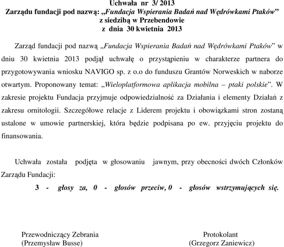 W zakresie projektu Fundacja przyjmuje odpowiedzialność za Działania i elementy Działań z zakresu ornitologii.