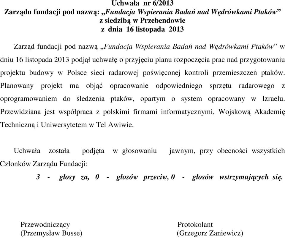 Planowany projekt ma objąć opracowanie odpowiedniego sprzętu radarowego z oprogramowaniem do śledzenia ptaków, opartym o system opracowany w