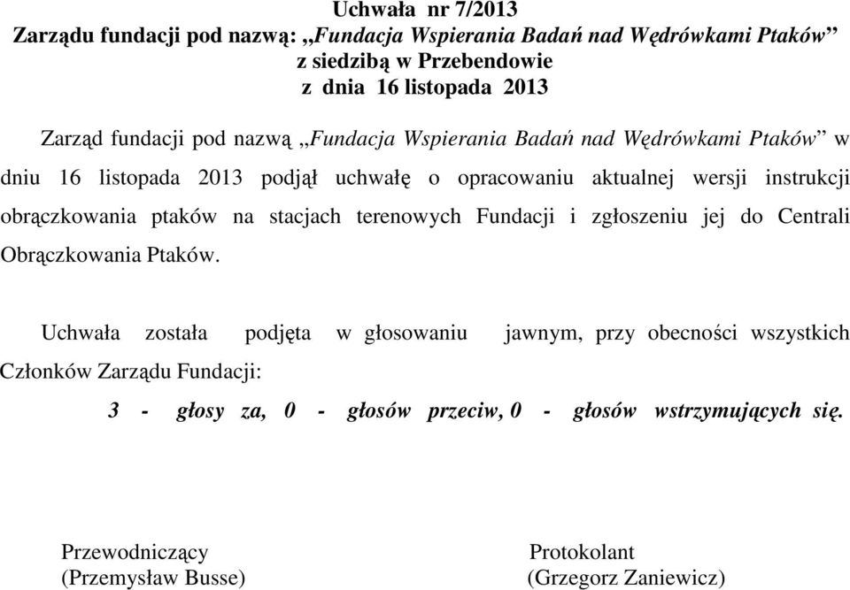 terenowych Fundacji i zgłoszeniu jej do Centrali Obrączkowania Ptaków.
