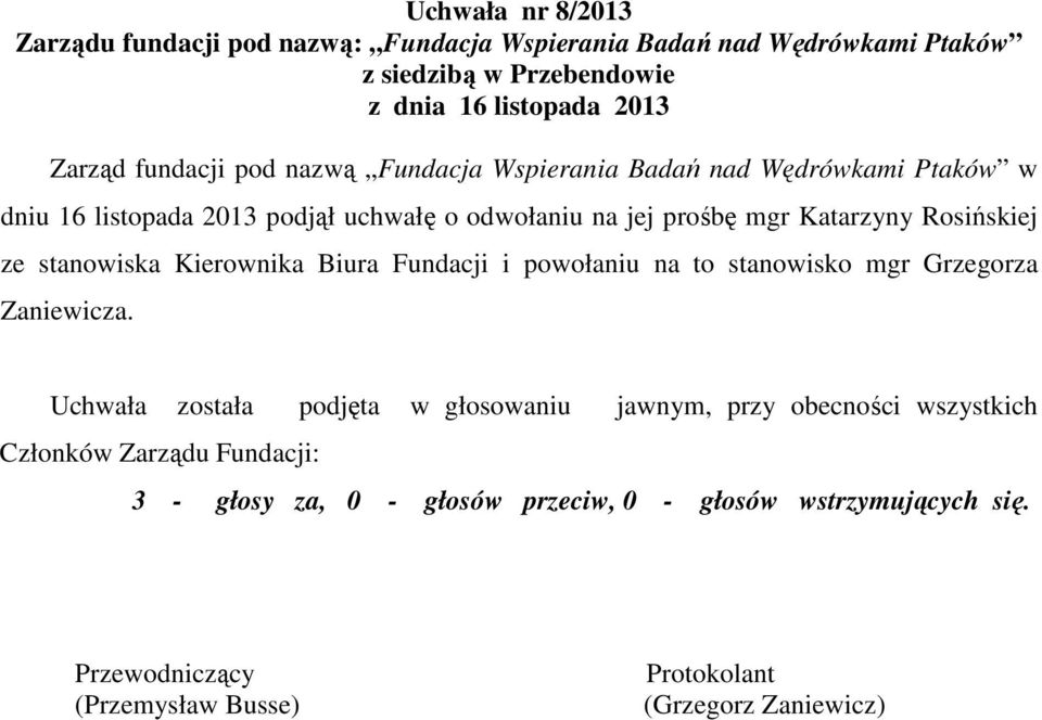 Biura Fundacji i powołaniu na to stanowisko mgr Grzegorza Zaniewicza.