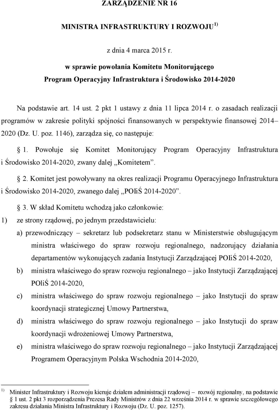 1146), zarządza się, co następuje: 1. Powołuje się Komitet Monitorujący Program Operacyjny Infrastruktura i Środowisko 20