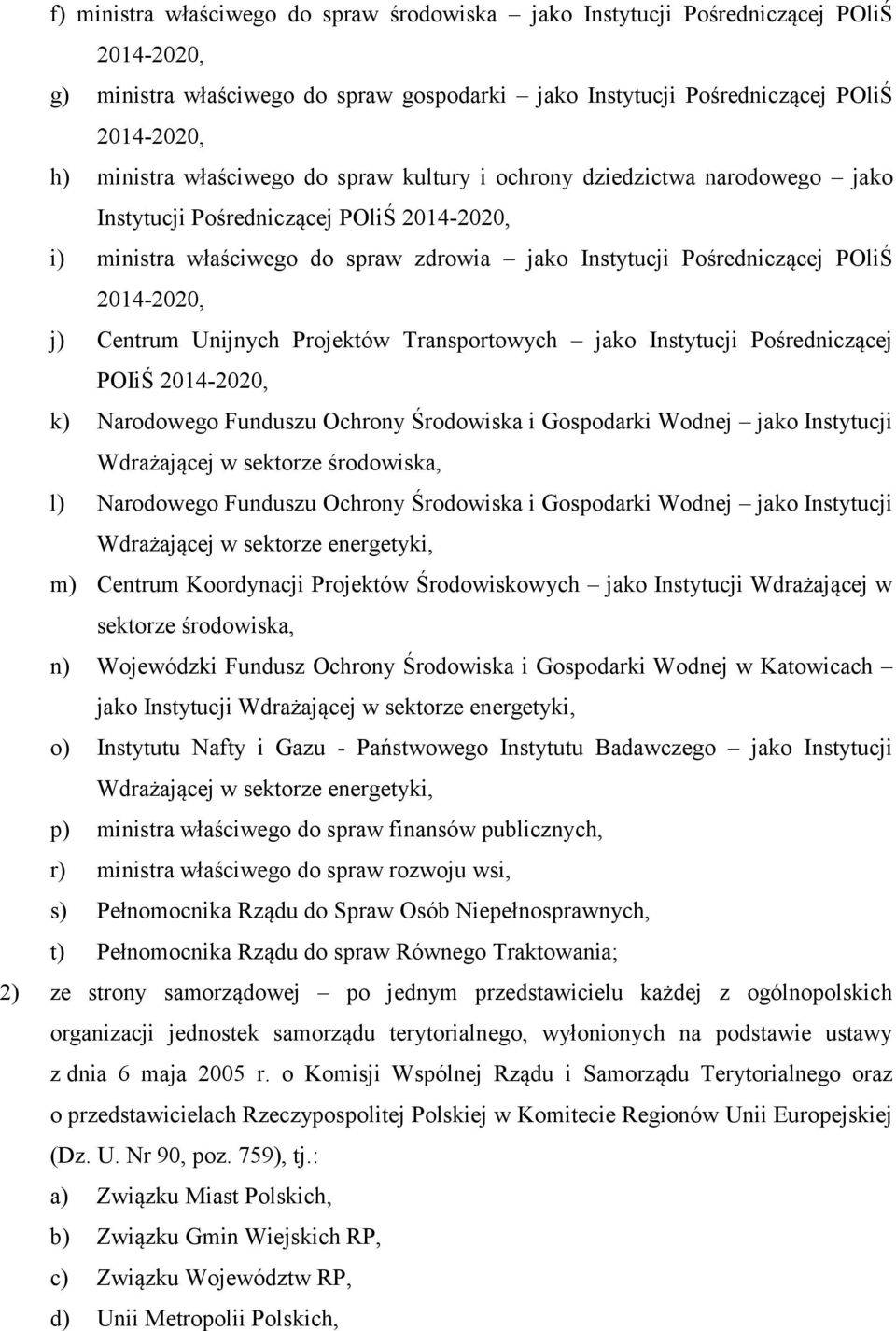 Centrum Unijnych Projektów Transportowych jako Instytucji Pośredniczącej POIiŚ 2014-2020, k) Narodowego Funduszu Ochrony Środowiska i Gospodarki Wodnej jako Instytucji Wdrażającej w sektorze