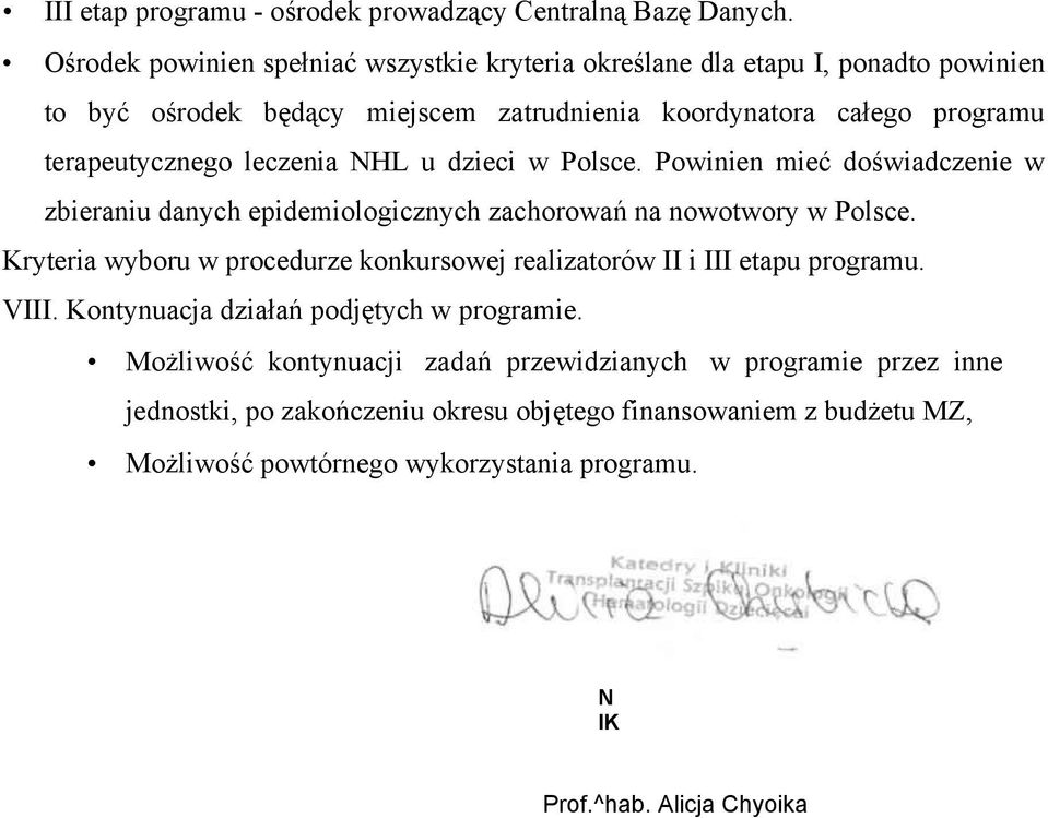 leczenia NHL u dzieci w Polsce. Powinien mieć doświadczenie w zbieraniu danych epidemiologicznych zachorowań na nowotwory w Polsce.