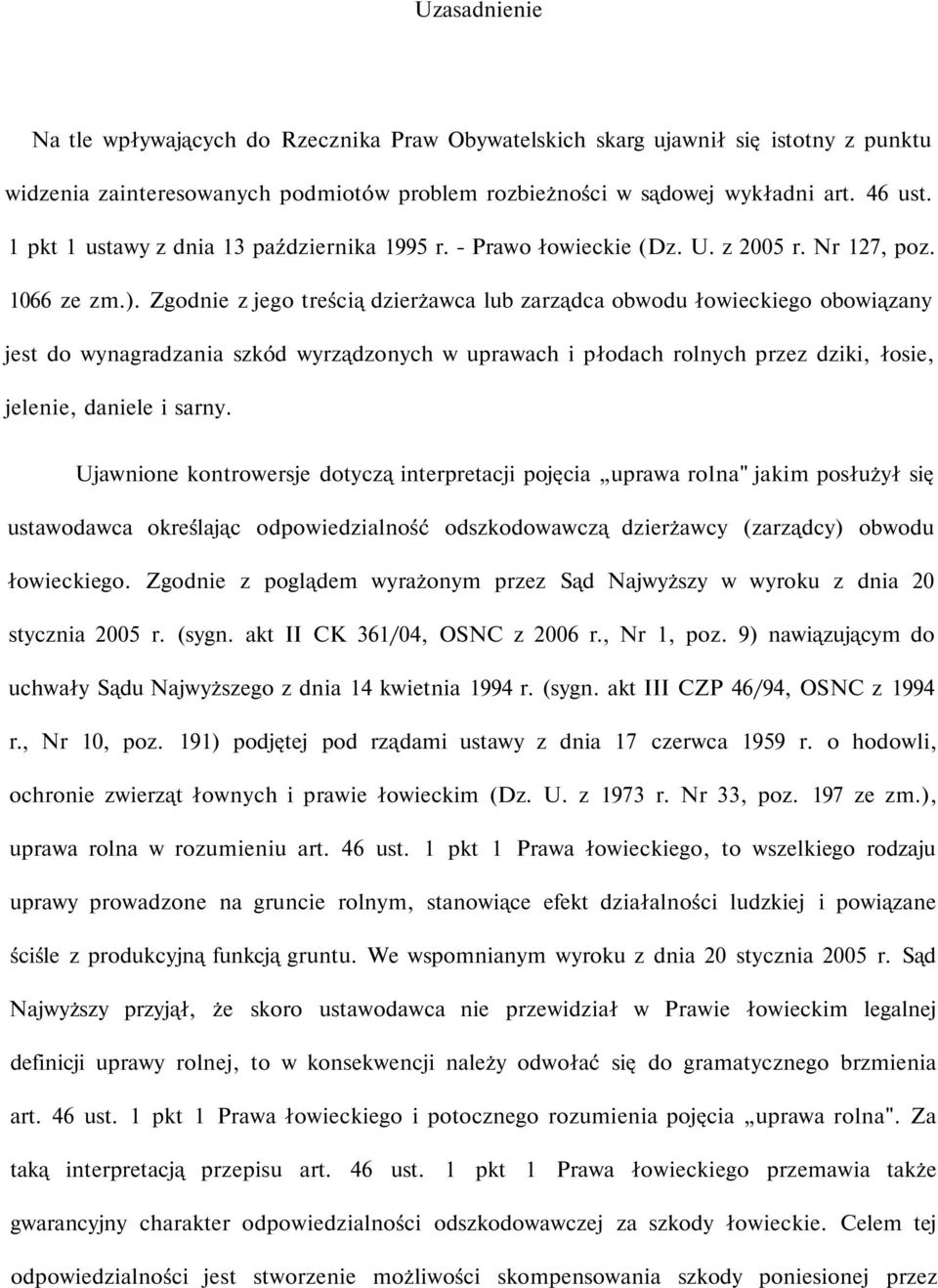 Zgodnie z jego treścią dzierżawca lub zarządca obwodu łowieckiego obowiązany jest do wynagradzania szkód wyrządzonych w uprawach i płodach rolnych przez dziki, łosie, jelenie, daniele i sarny.