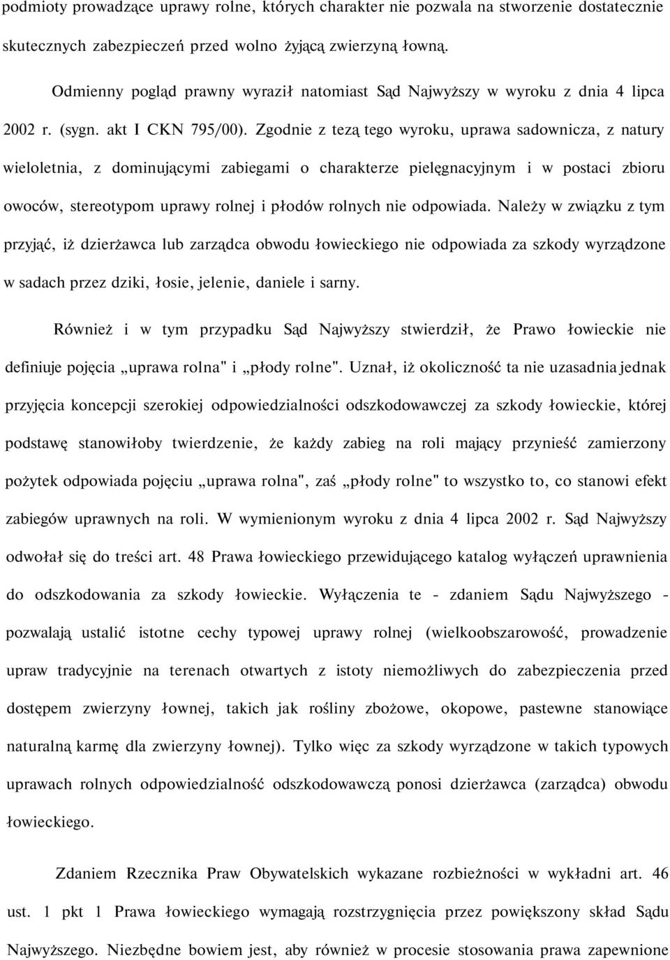 Zgodnie z tezą tego wyroku, uprawa sadownicza, z natury wieloletnia, z dominującymi zabiegami o charakterze pielęgnacyjnym i w postaci zbioru owoców, stereotypom uprawy rolnej i płodów rolnych nie