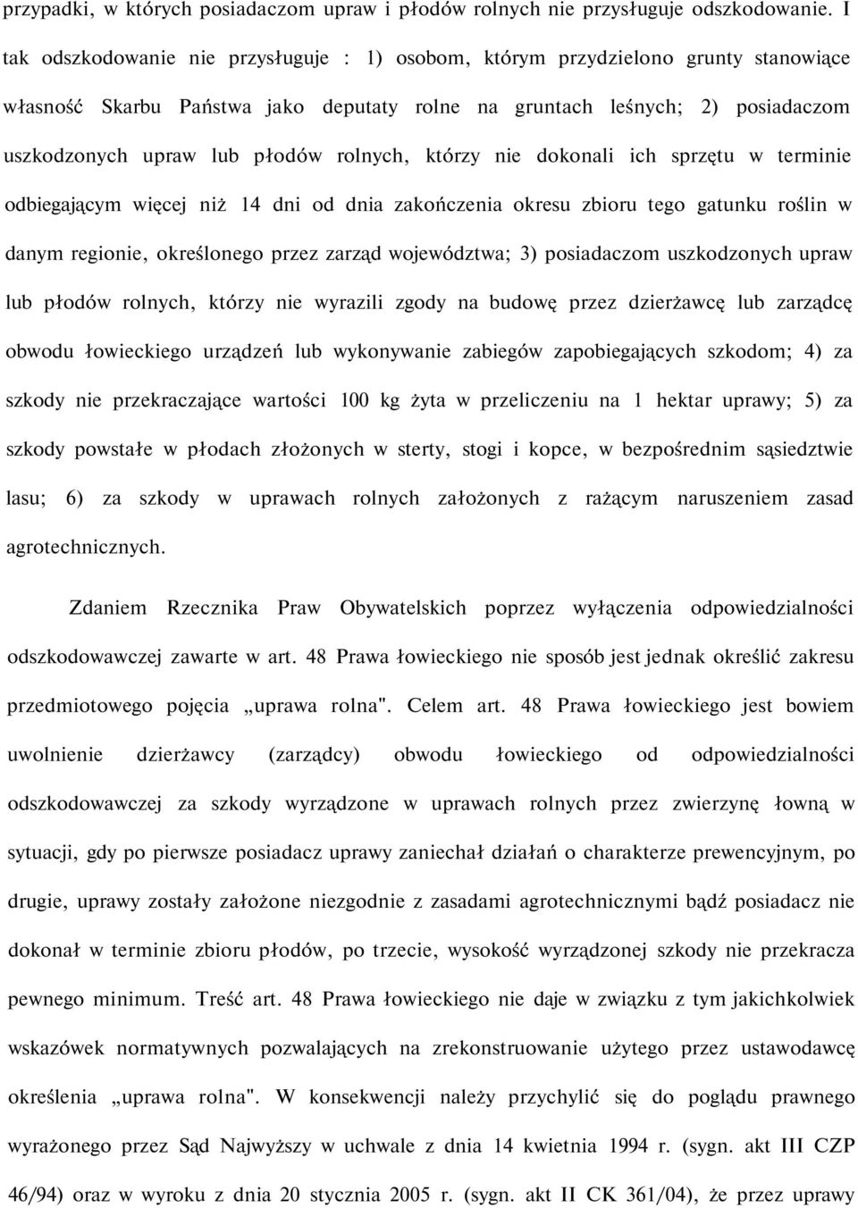 rolnych, którzy nie dokonali ich sprzętu w terminie odbiegającym więcej niż 14 dni od dnia zakończenia okresu zbioru tego gatunku roślin w danym regionie, określonego przez zarząd województwa; 3)