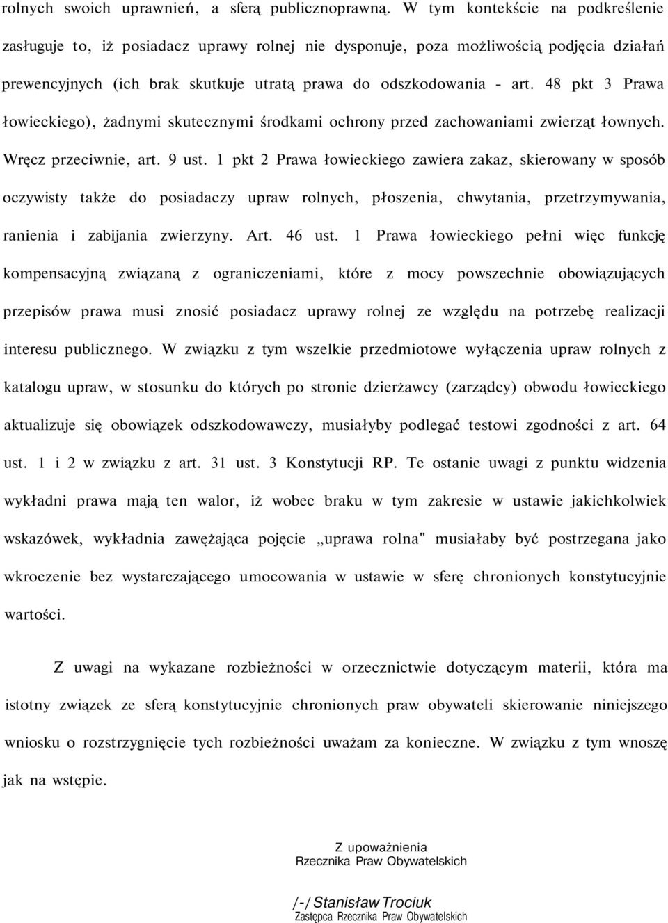 48 pkt 3 Prawa łowieckiego), żadnymi skutecznymi środkami ochrony przed zachowaniami zwierząt łownych. Wręcz przeciwnie, art. 9 ust.