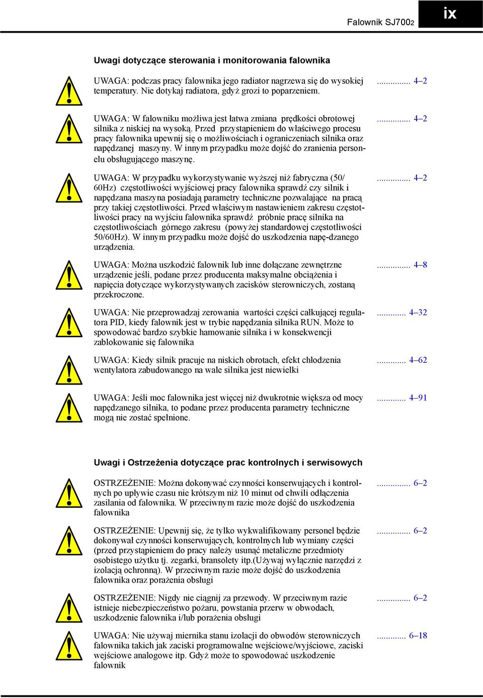 Przed przystąpieniem do właściwego procesu pracy falownika upewnij się o możliwościach i ograniczeniach silnika oraz napędzanej maszyny.