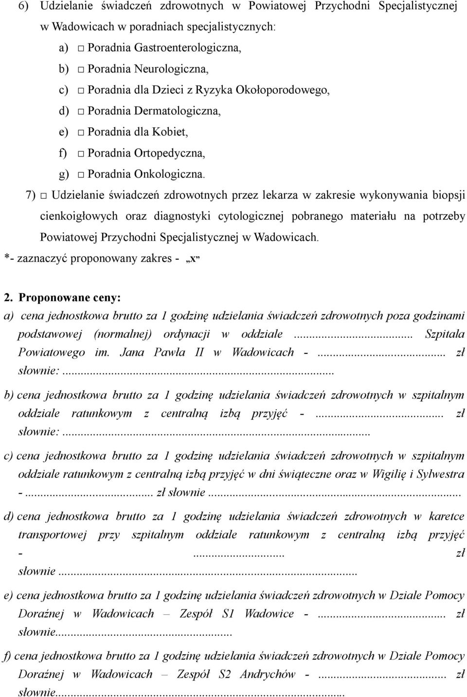 7) Udzielanie świadczeń zdrowotnych przez lekarza w zakresie wykonywania biopsji cienkoigłowych oraz diagnostyki cytologicznej pobranego materiału na potrzeby Powiatowej Przychodni Specjalistycznej w