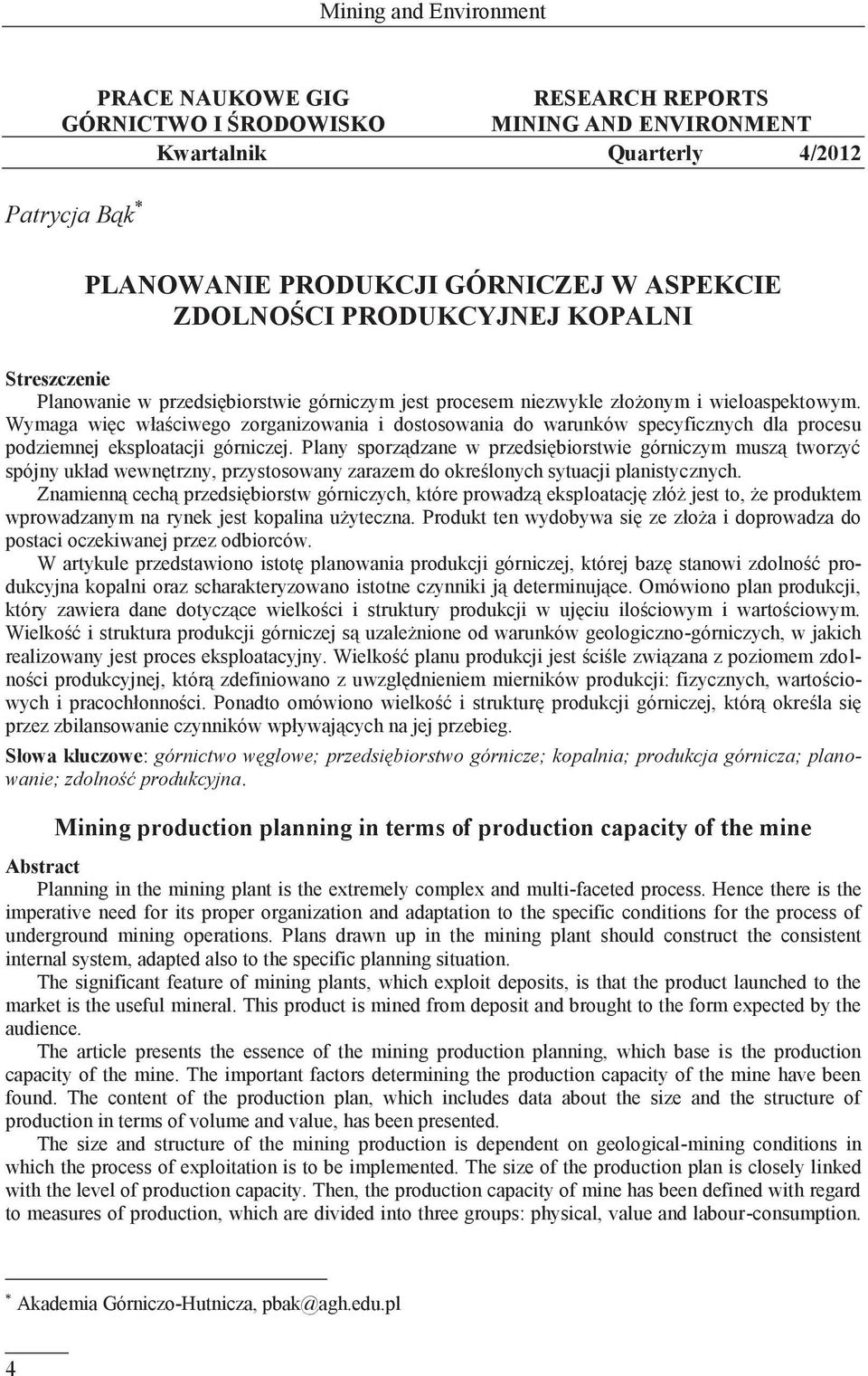 Wymaga więc właściwego zorganizowania i dostosowania do warunków specyficznych dla procesu podziemnej eksploatacji górniczej.