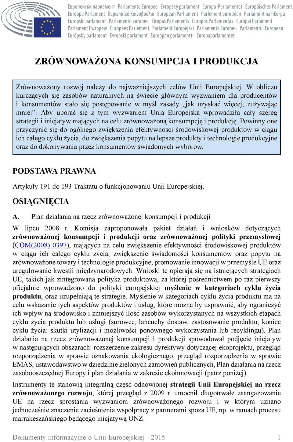 Aby uporać się z tym wyzwaniem Unia Europejska wprowadziła cały szereg strategii i inicjatyw mających na celu zrównoważoną konsumpcję i produkcję.