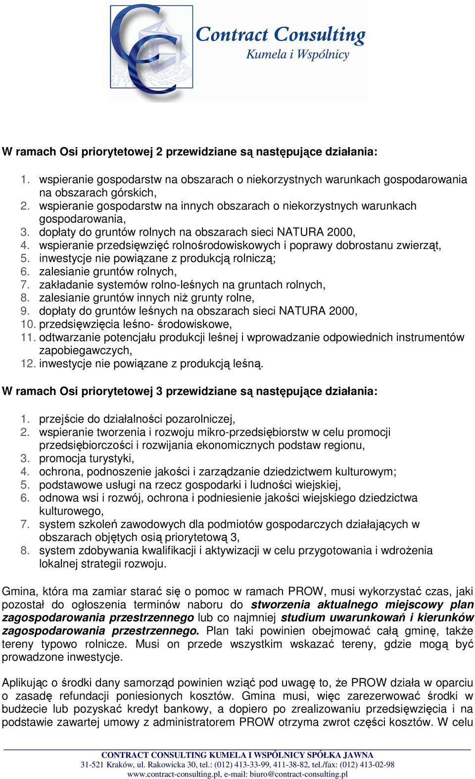 wspieranie przedsięwzięć rolnośrodowiskowych i poprawy dobrostanu zwierząt, 5. inwestycje nie powiązane z produkcją rolniczą; 6. zalesianie gruntów rolnych, 7.