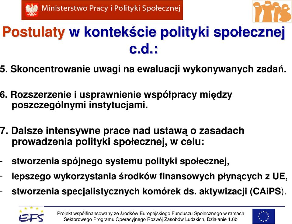 Dalsze intensywne prace nad ustawą o zasadach prowadzenia polityki społecznej, w celu: - stworzenia spójnego
