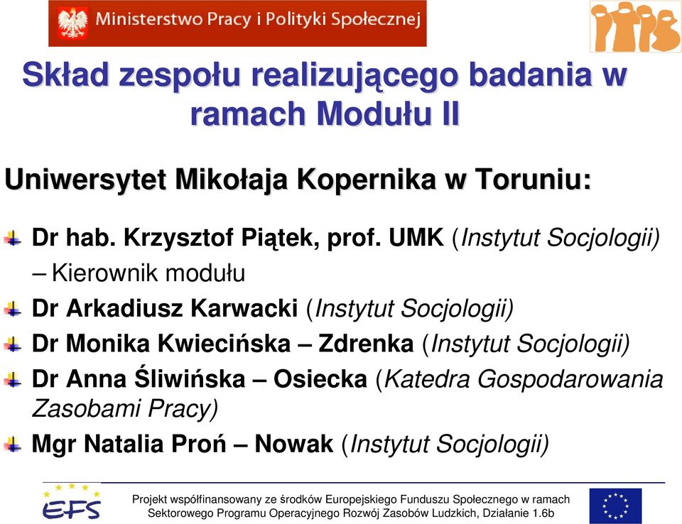 UMK (Instytut Socjologii) Kierownik modułu Dr Arkadiusz Karwacki (Instytut Socjologii) Dr