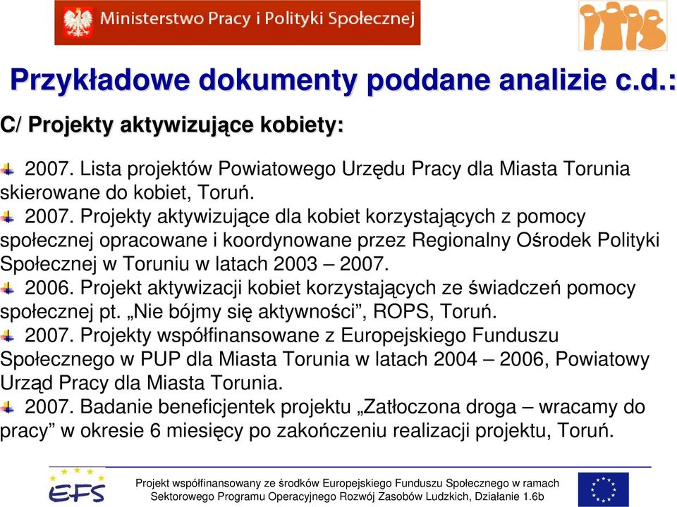 Projekty aktywizujące dla kobiet korzystających z pomocy społecznej opracowane i koordynowane przez Regionalny Ośrodek Polityki Społecznej w Toruniu w latach 2003 2007. 2006.