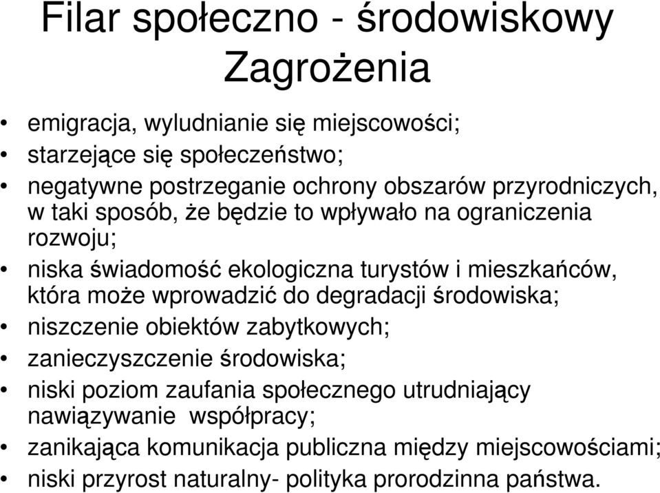 która moŝe wprowadzić do degradacji środowiska; niszczenie obiektów zabytkowych; zanieczyszczenie środowiska; niski poziom zaufania społecznego