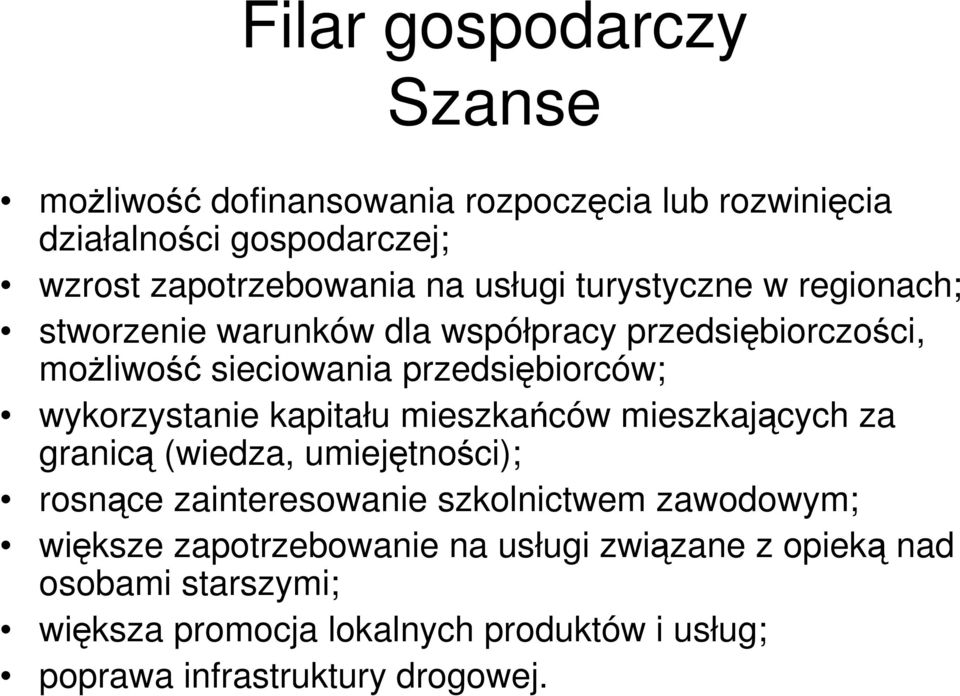 wykorzystanie kapitału mieszkańców mieszkających za granicą (wiedza, umiejętności); rosnące zainteresowanie szkolnictwem zawodowym;