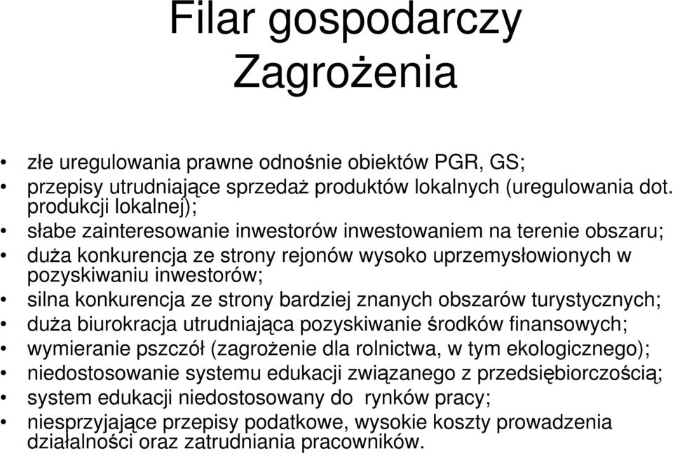 konkurencja ze strony bardziej znanych obszarów turystycznych; duŝa biurokracja utrudniająca pozyskiwanie środków finansowych; wymieranie pszczół (zagroŝenie dla rolnictwa, w tym