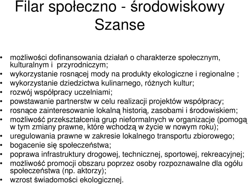 i środowiskiem; moŝliwość przekształcenia grup nieformalnych w organizacje (pomogą w tym zmiany prawne, które wchodzą w Ŝycie w nowym roku); uregulowania prawne w zakresie lokalnego transportu