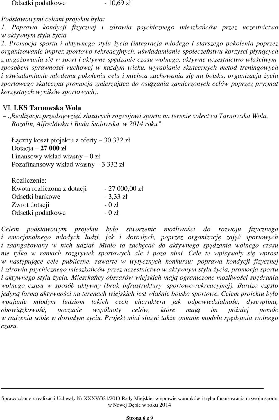 w sport i aktywne spędzanie czasu wolnego, aktywne uczestnictwo właściwym sposobem sprawności ruchowej w każdym wieku, wyrabianie skutecznych metod treningowych i uświadamianie młodemu pokoleniu celu