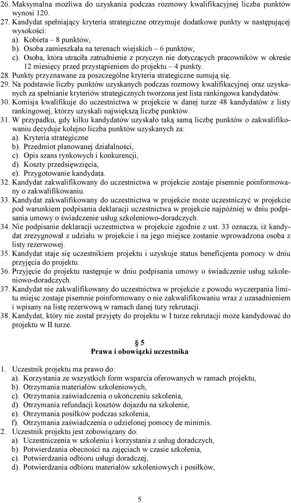 Osoba, która utraciła zatrudnienie z przyczyn nie dotyczących pracowników w okresie 12 miesięcy przed przystąpieniem do projektu 4 punkty. 28.