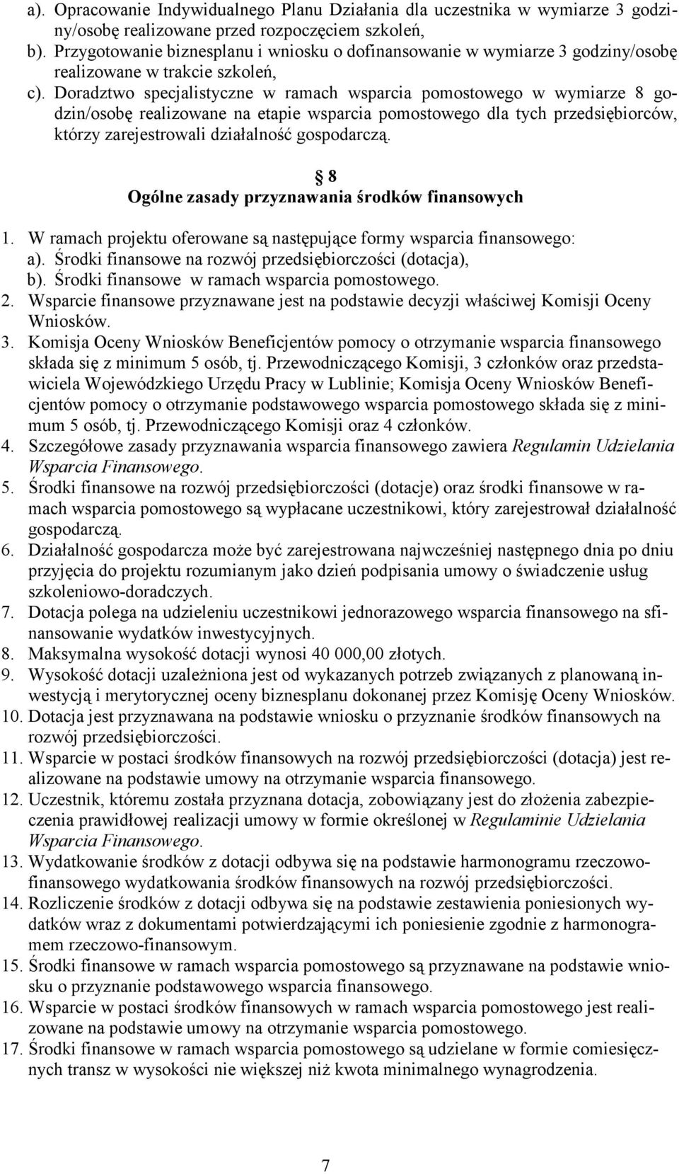 Doradztwo specjalistyczne w ramach wsparcia pomostowego w wymiarze 8 godzin/osobę realizowane na etapie wsparcia pomostowego dla tych przedsiębiorców, którzy zarejestrowali działalność gospodarczą.