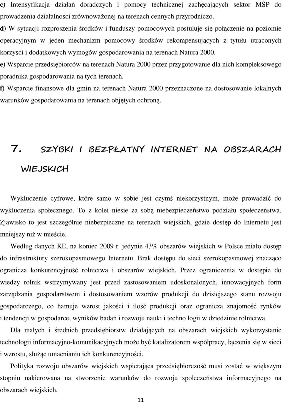 dodatkowych wymogów gospodarowania na terenach Natura 2000. e) Wsparcie przedsiębiorców na terenach Natura 2000 przez przygotowanie dla nich kompleksowego poradnika gospodarowania na tych terenach.