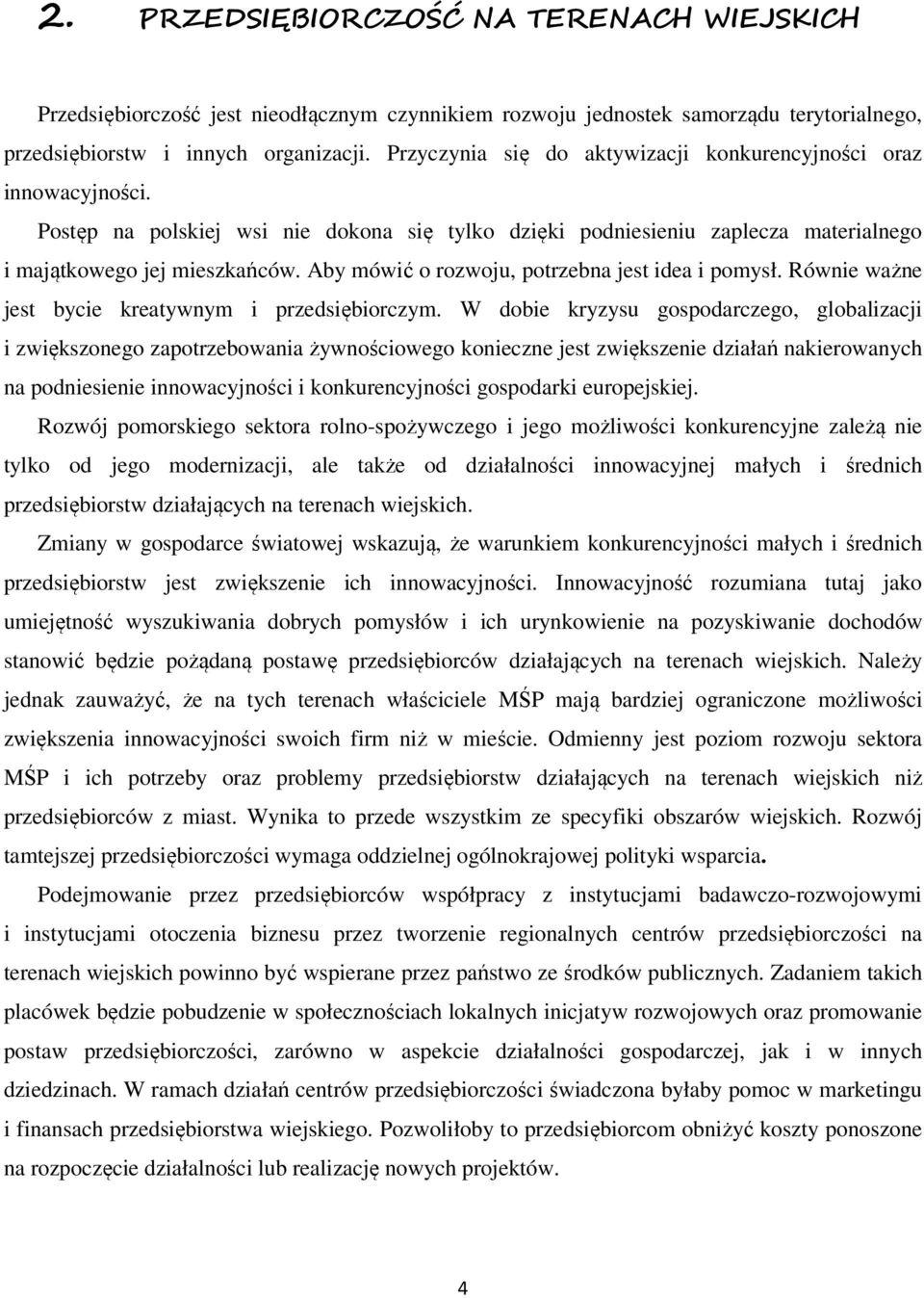 Aby mówić o rozwoju, potrzebna jest idea i pomysł. Równie ważne jest bycie kreatywnym i przedsiębiorczym.