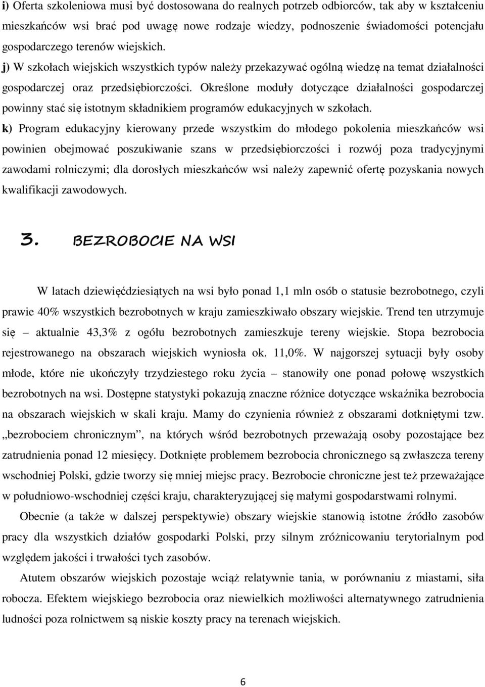 Określone moduły dotyczące działalności gospodarczej powinny stać się istotnym składnikiem programów edukacyjnych w szkołach.