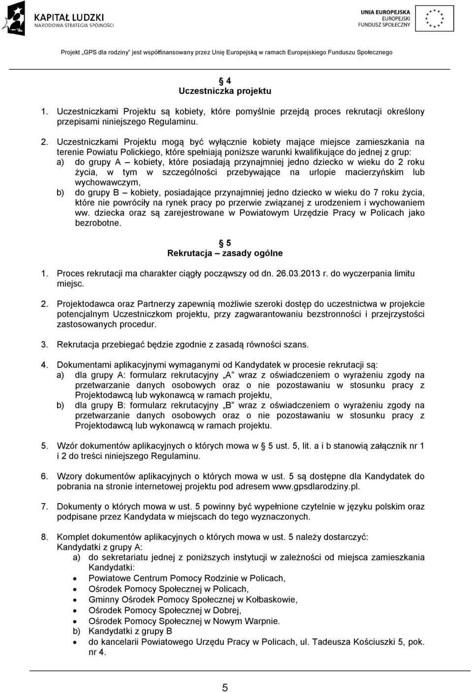 które posiadają przynajmniej jedno dziecko w wieku do 2 roku życia, w tym w szczególności przebywające na urlopie macierzyńskim lub wychowawczym, b) do grupy B kobiety, posiadające przynajmniej jedno