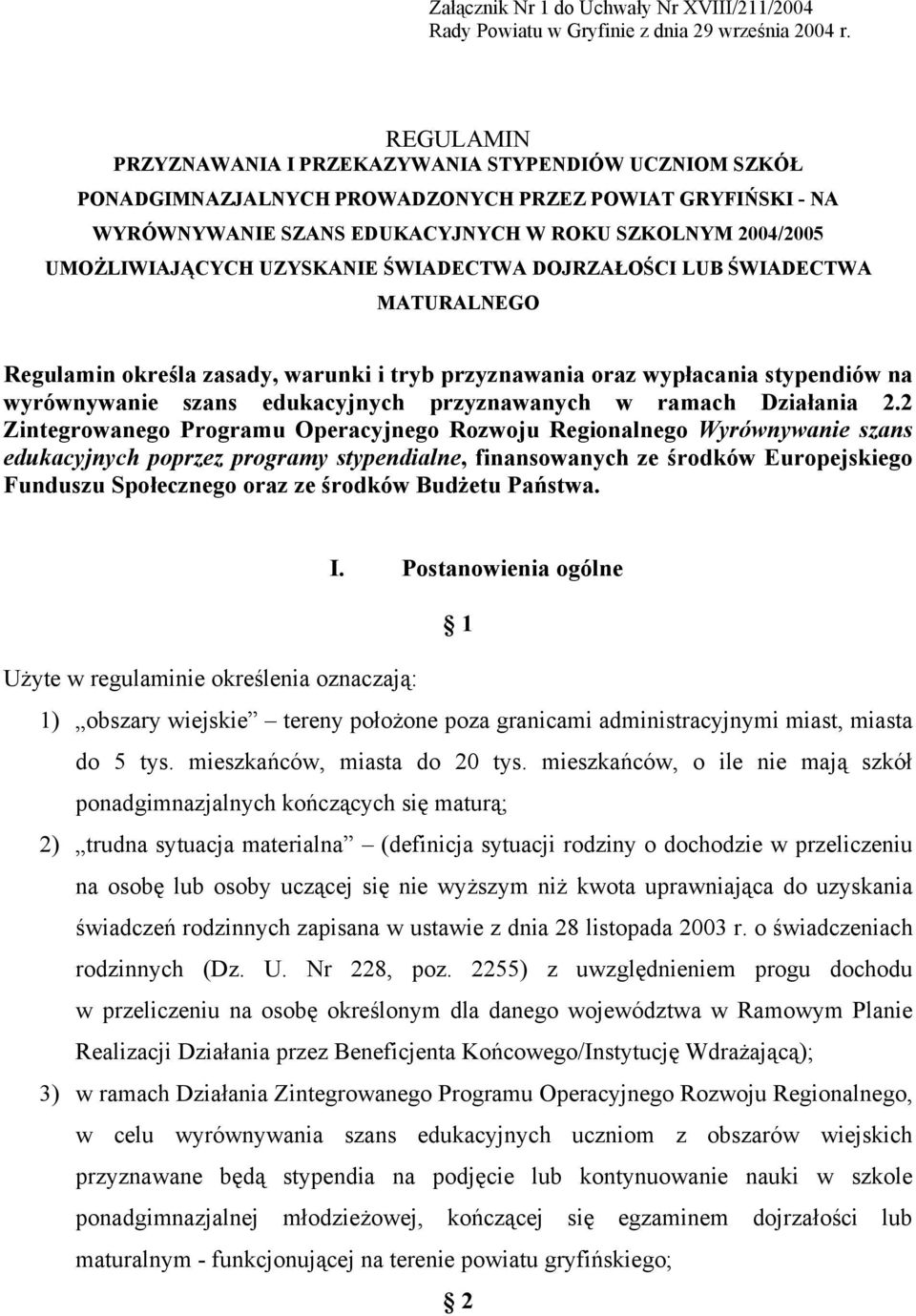 UZYSKANIE ŚWIADECTWA DOJRZAŁOŚCI LUB ŚWIADECTWA MATURALNEGO Regulamin określa zasady, warunki i tryb przyznawania oraz wypłacania stypendiów na wyrównywanie szans edukacyjnych przyznawanych w ramach