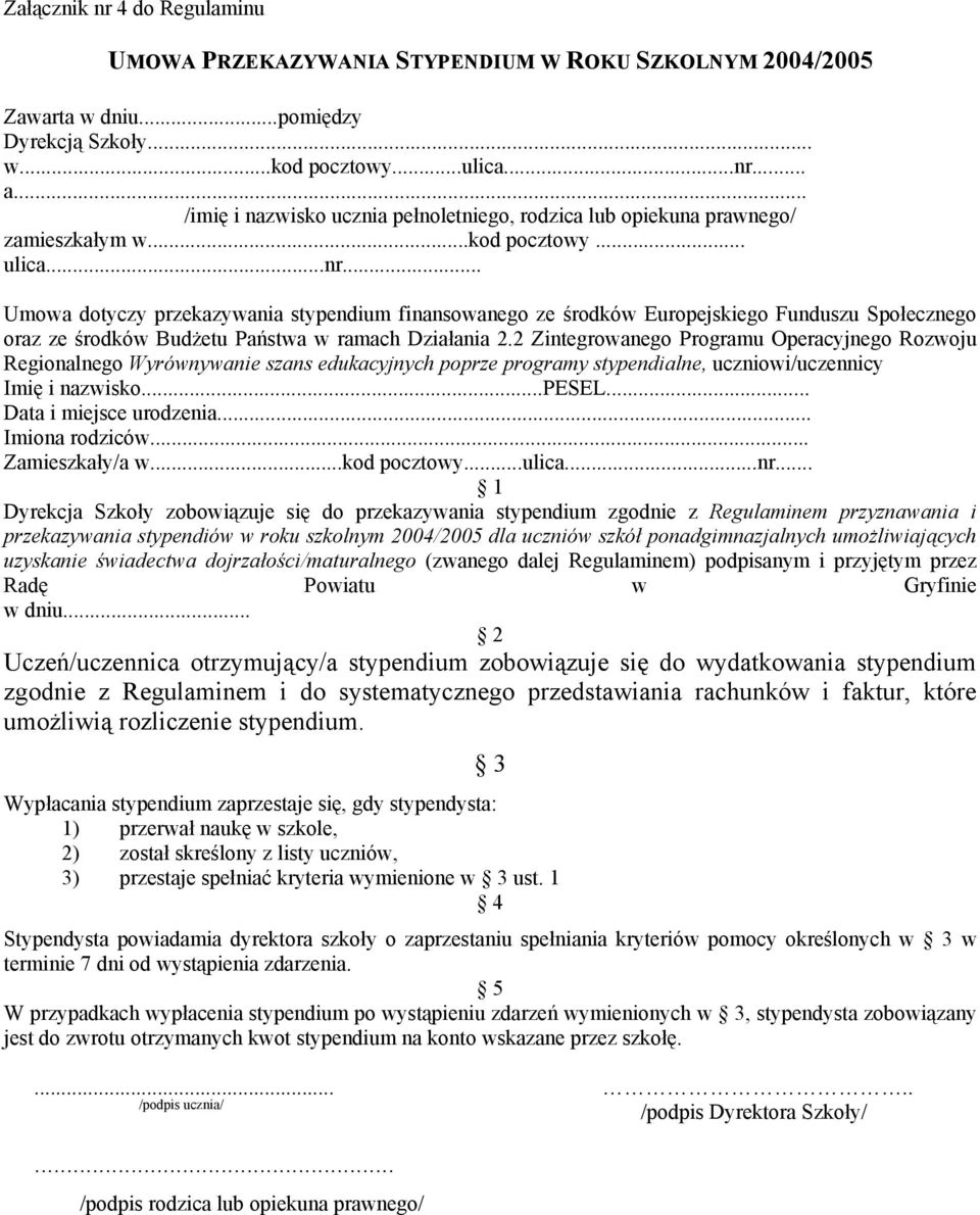 .. Umowa dotyczy przekazywania stypendium finansowanego ze środków Europejskiego Funduszu Społecznego oraz ze środków Budżetu Państwa w ramach Działania 2.