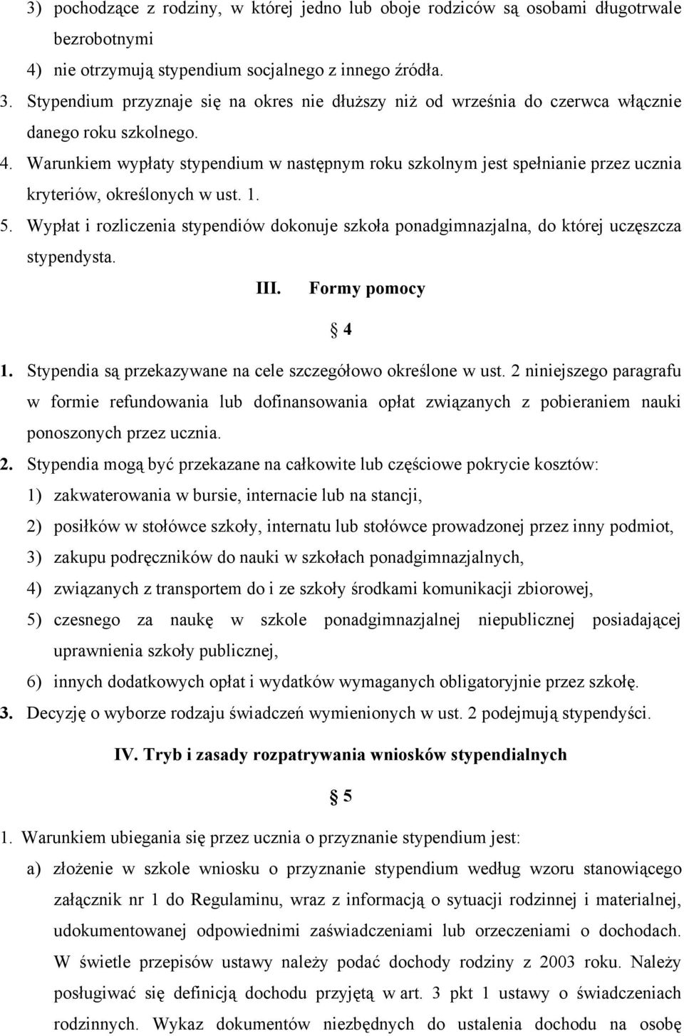 Warunkiem wypłaty stypendium w następnym roku szkolnym jest spełnianie przez ucznia kryteriów, określonych w ust. 1. 5.