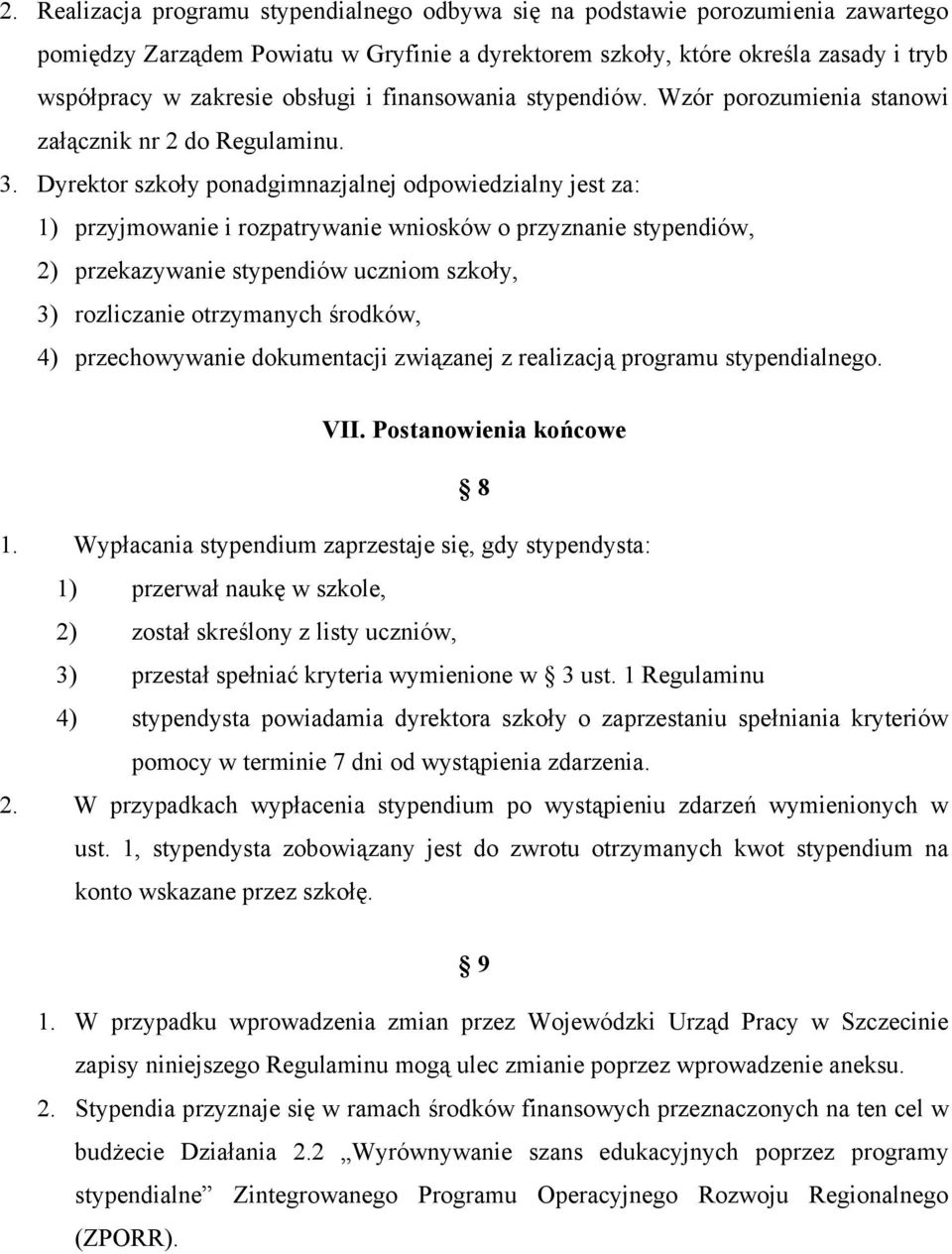 Dyrektor szkoły ponadgimnazjalnej odpowiedzialny jest za: 1) przyjmowanie i rozpatrywanie wniosków o przyznanie stypendiów, 2) przekazywanie stypendiów uczniom szkoły, 3) rozliczanie otrzymanych