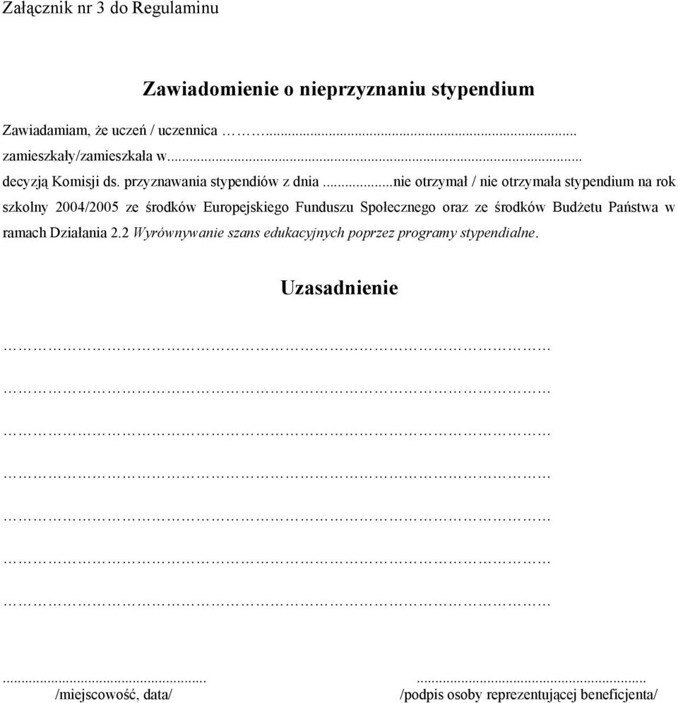 ..nie otrzymał / nie otrzymała stypendium na rok szkolny 2004/2005 ze środków Europejskiego Funduszu Społecznego oraz ze
