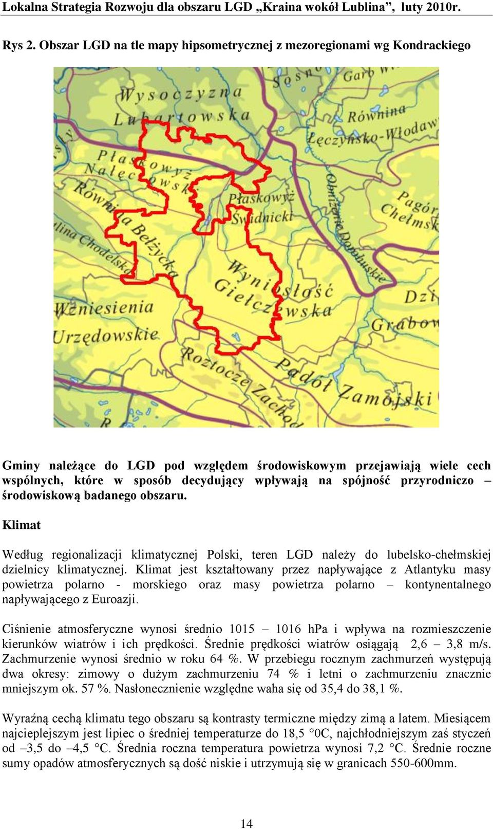 spójność przyrodniczo środowiskową badanego obszaru. Klimat Według regionalizacji klimatycznej Polski, teren LGD należy do lubelsko-chełmskiej dzielnicy klimatycznej.