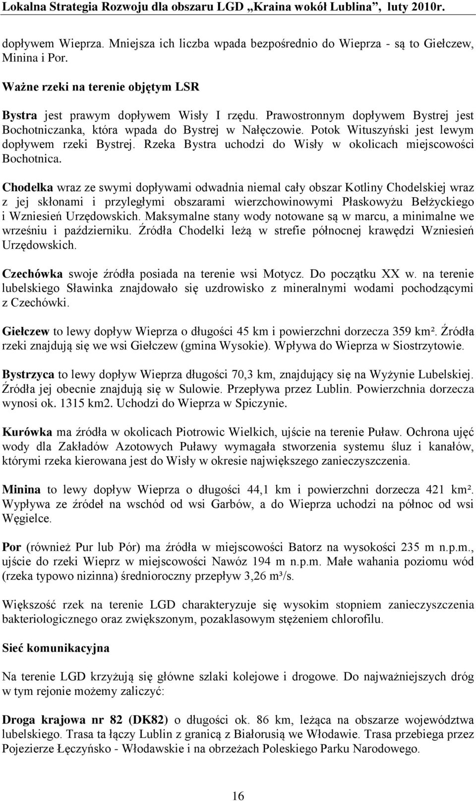 Rzeka Bystra uchodzi do Wisły w okolicach miejscowości Bochotnica.